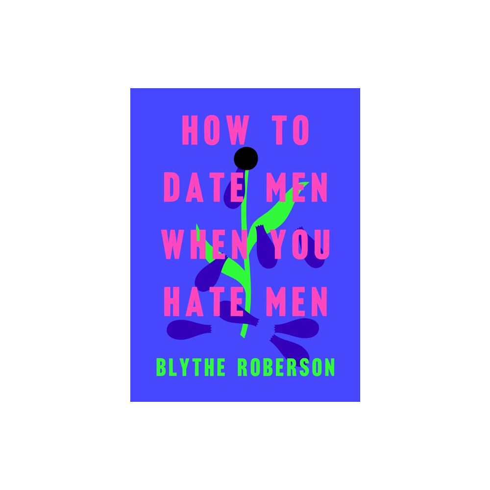 Flatiron Books How to Date Men When You Hate Men (inbunden, eng)