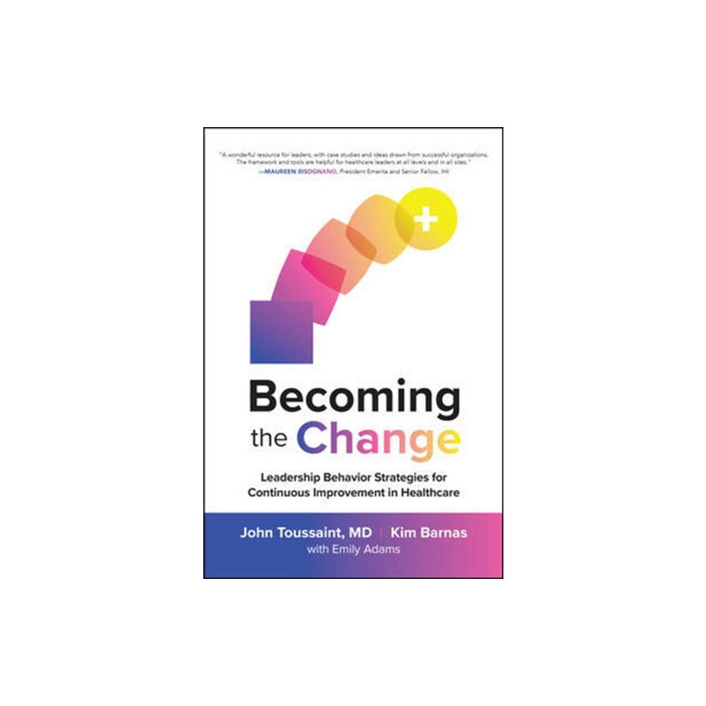 McGraw-Hill Education Becoming the Change: Leadership Behavior Strategies for Continuous Improvement in Healthcare (inbunden, eng)