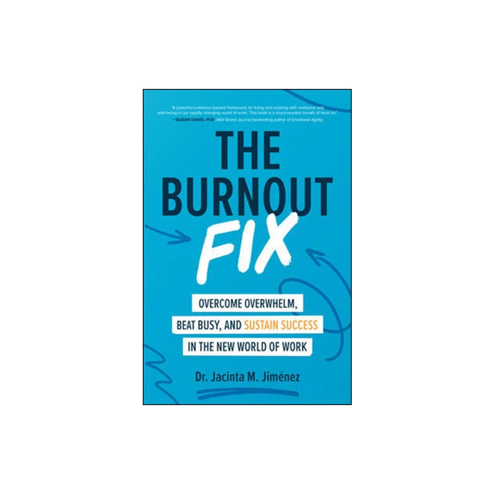 McGraw-Hill Education The Burnout Fix: Overcome Overwhelm, Beat Busy, and Sustain Success in the New World of Work (inbunden, eng)