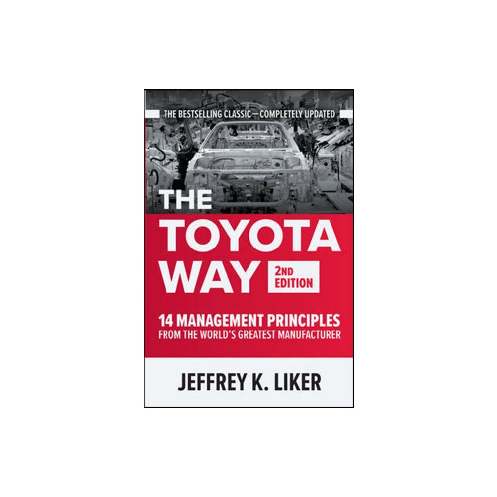 McGraw-Hill Education The Toyota Way, Second Edition: 14 Management Principles from the World's Greatest Manufacturer (inbunden, eng)