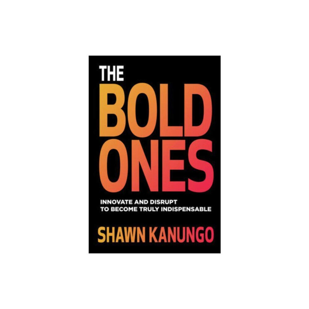 McGraw-Hill Education The Bold Ones: Innovate and Disrupt to Become Truly Indispensable (häftad, eng)