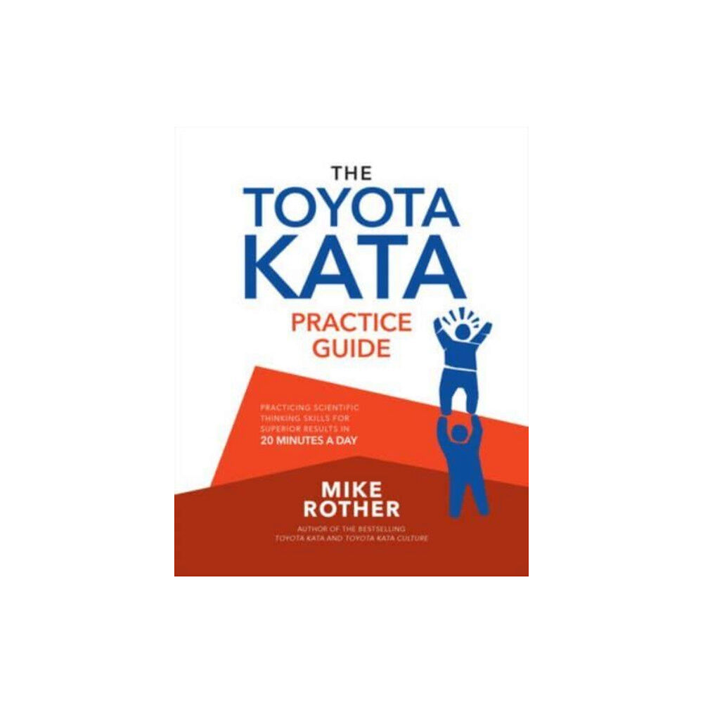 McGraw-Hill Education The Toyota Kata Practice Guide: Practicing Scientific Thinking Skills for Superior Results in 20 Minutes a Day (häftad,...