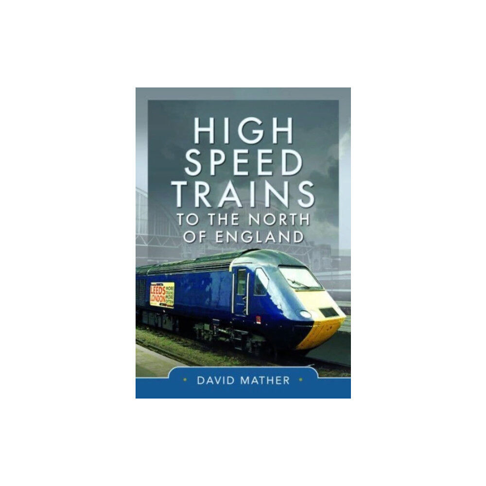 Pen & Sword Books Ltd High Speed Trains to the North of England (inbunden, eng)