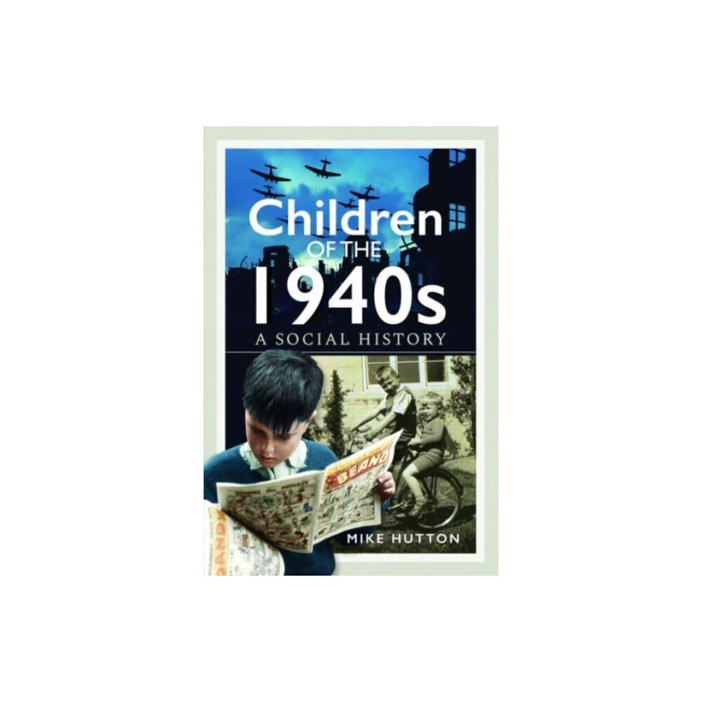 Pen & Sword Books Ltd Children of the 1940s (inbunden, eng)