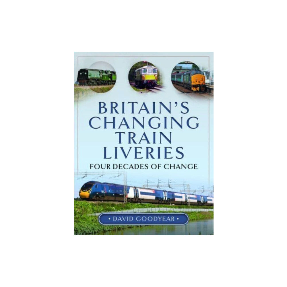 Pen & Sword Books Ltd Britain s Changing Train Liveries (inbunden, eng)