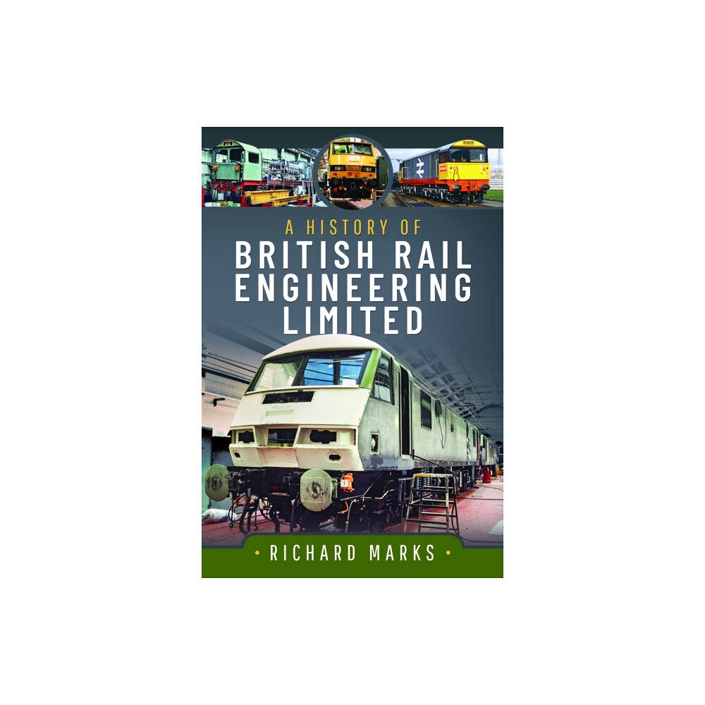 Pen & Sword Books Ltd A History of British Rail Engineering Limited (inbunden, eng)