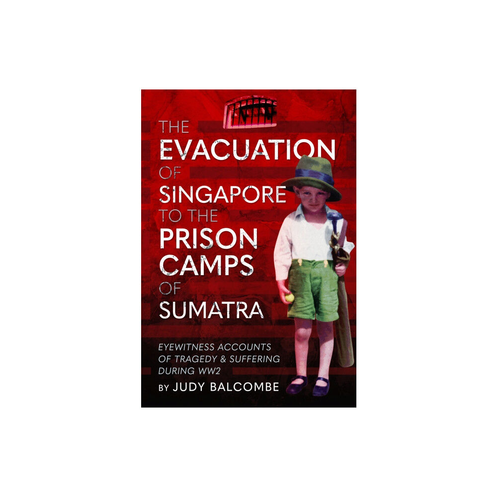 Pen & Sword Books Ltd The Evacuation of Singapore to the Prison Camps of Sumatra (inbunden, eng)