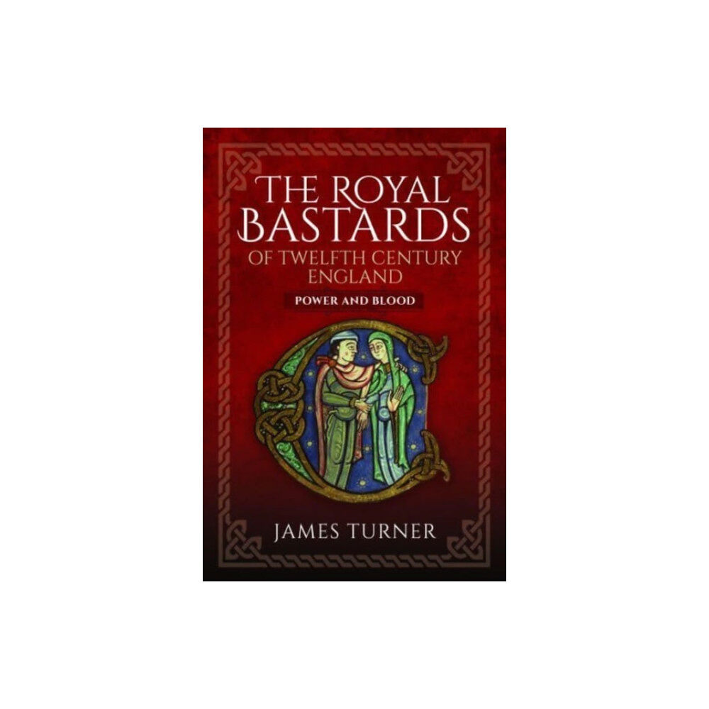 Pen & Sword Books Ltd The Royal Bastards of Twelfth Century England (inbunden, eng)