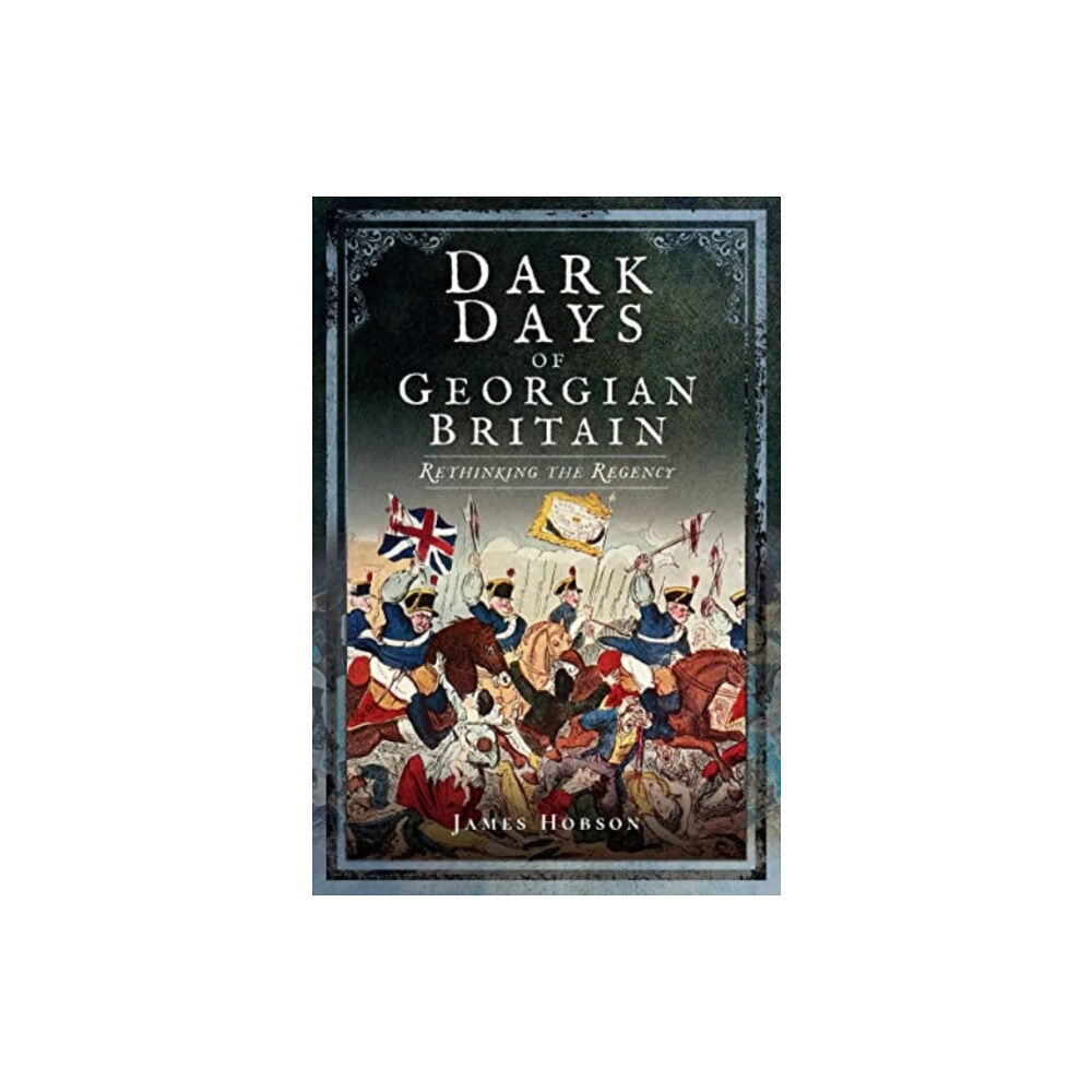 Pen & Sword Books Ltd Dark Days of Georgian Britain (häftad, eng)