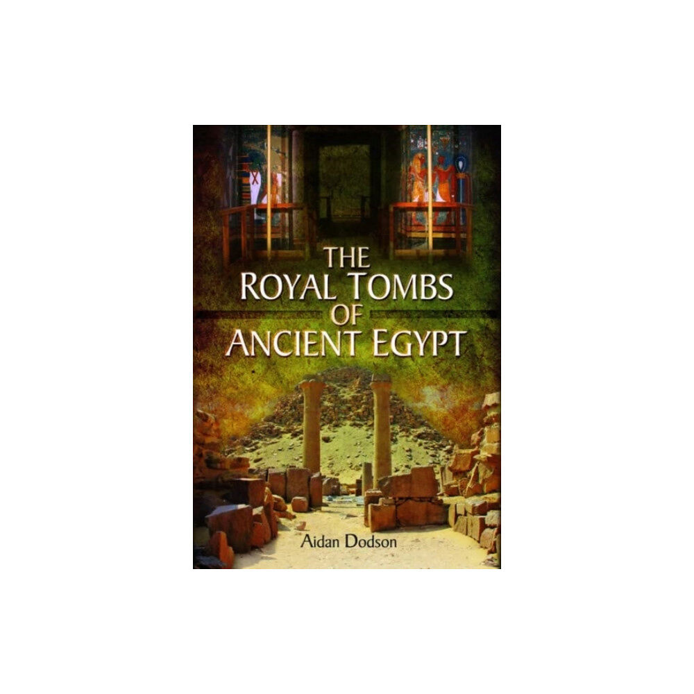 Pen & Sword Books Ltd The Royal Tombs of Ancient Egypt (häftad, eng)