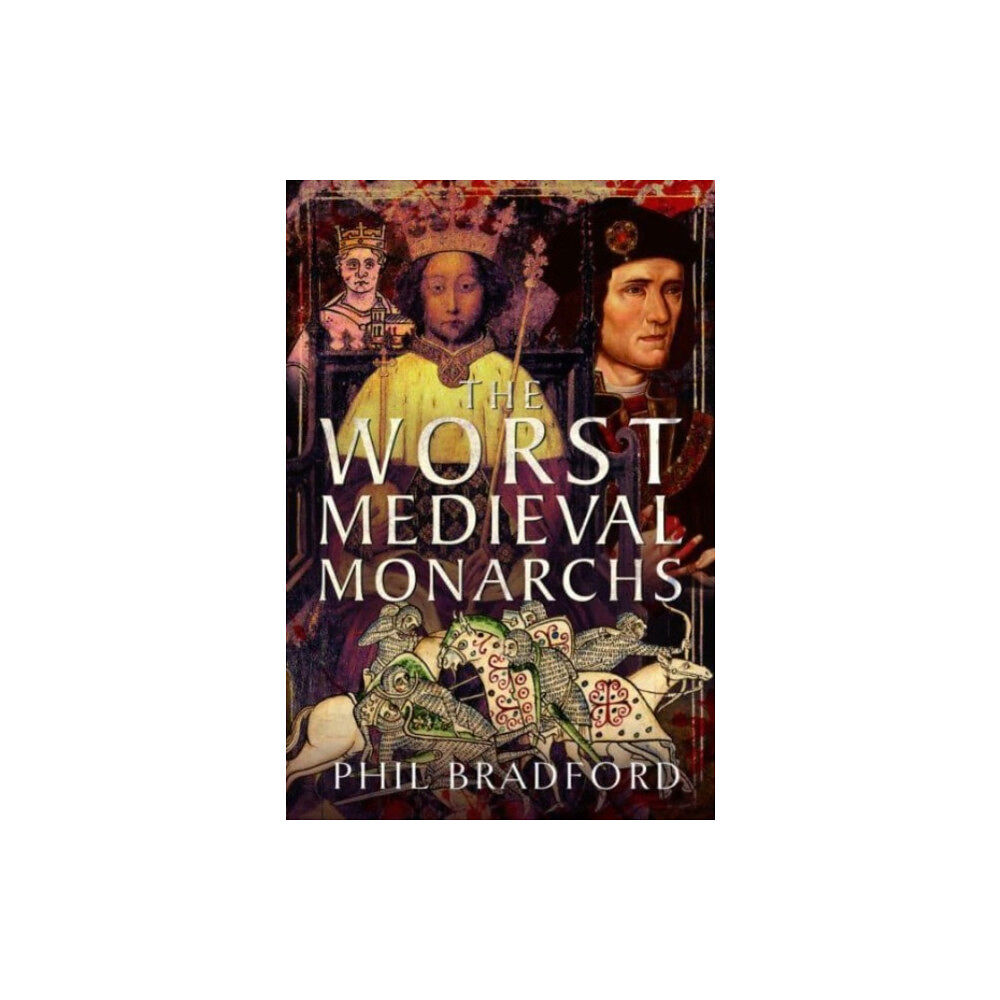 Pen & Sword Books Ltd The Worst Medieval Monarchs (inbunden, eng)