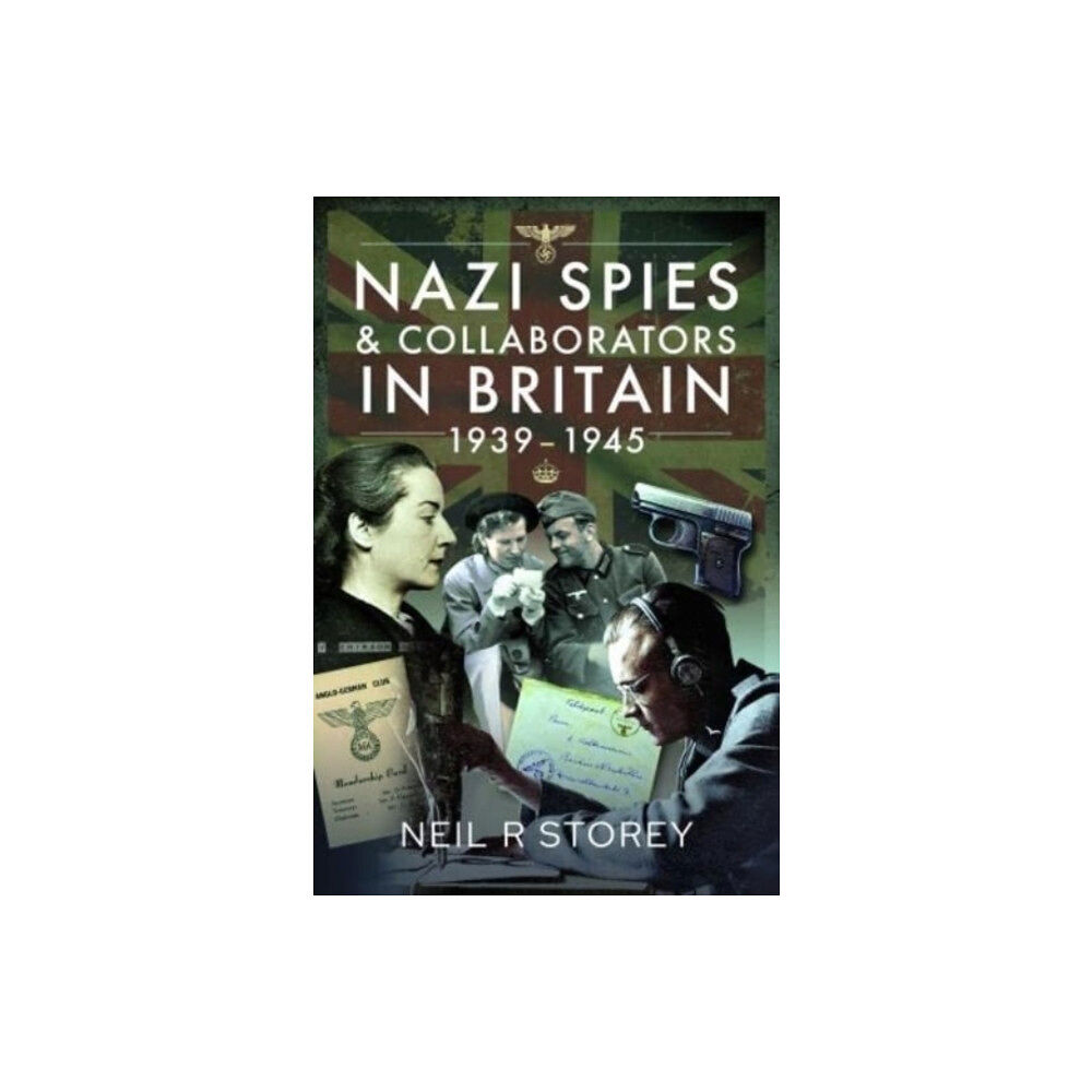 Pen & Sword Books Ltd Nazi Spies and Collaborators in Britain, 1939-1945 (inbunden, eng)