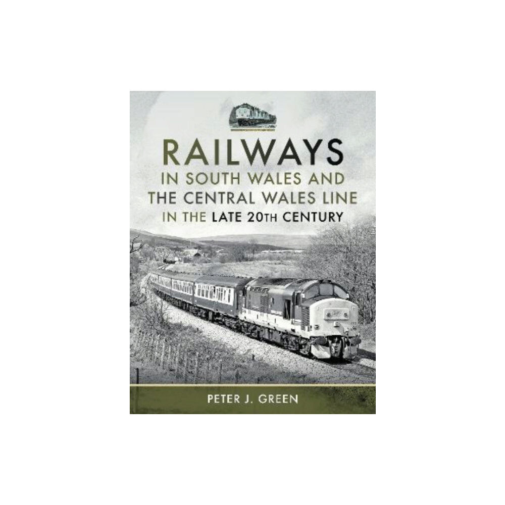 Pen & Sword Books Ltd Railways in South Wales and the Central Wales Line in the late 20th Century (inbunden, eng)