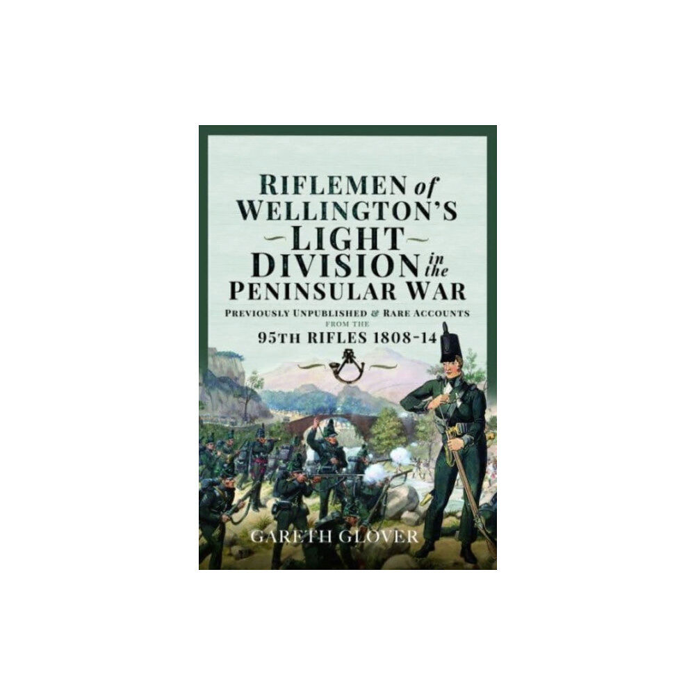 Pen & Sword Books Ltd Riflemen of Wellington s Light Division in the Peninsular War (inbunden, eng)