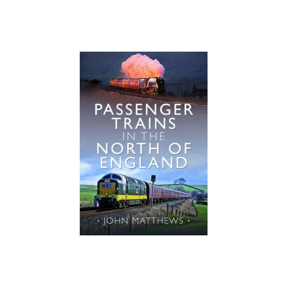 Pen & Sword Books Ltd Passenger Trains in the North of England (inbunden, eng)