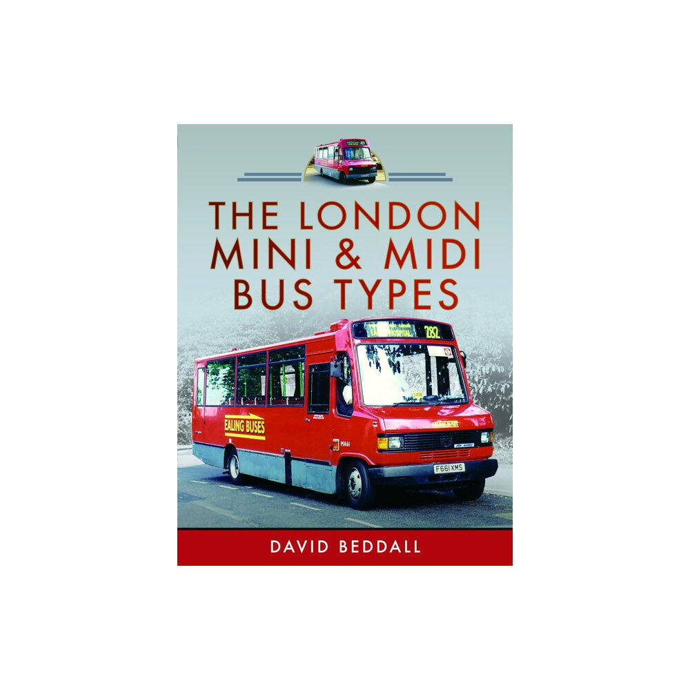 Pen & Sword Books Ltd The London Mini and Midi Bus Types (inbunden, eng)