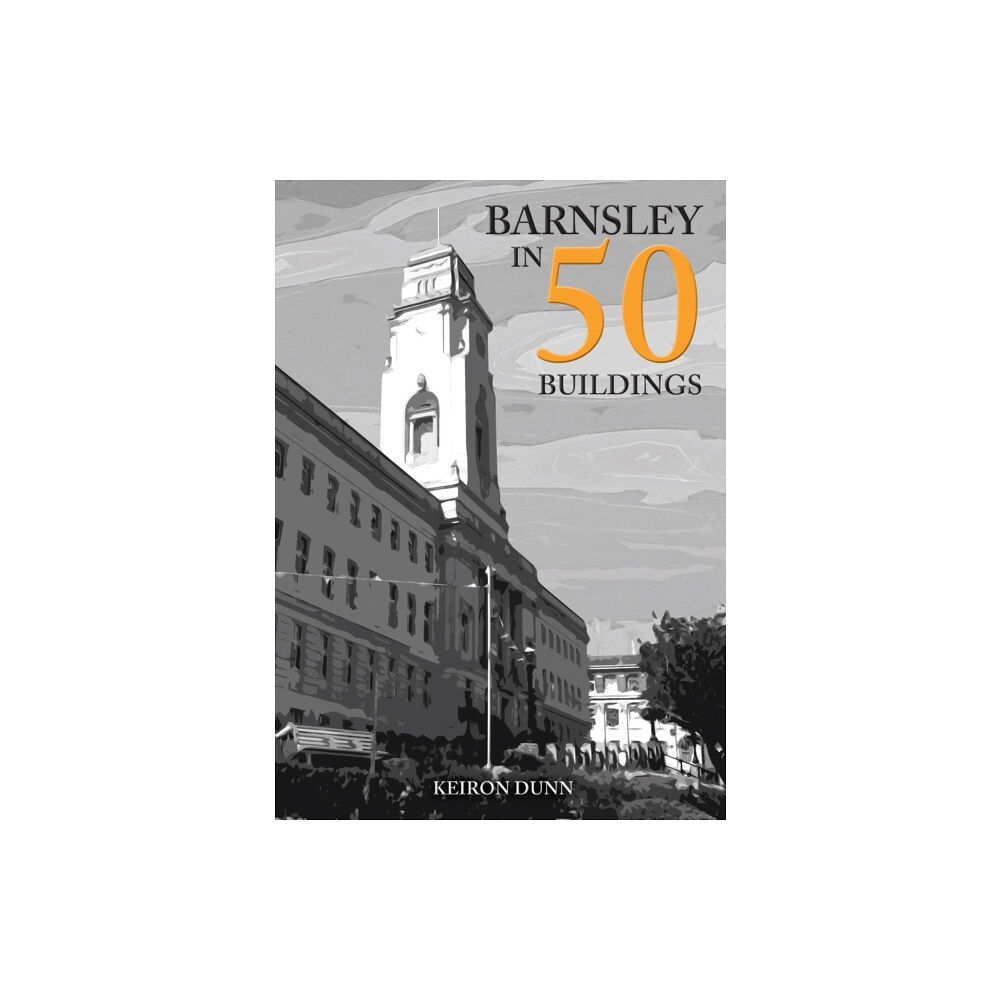 Amberley Publishing Barnsley in 50 Buildings (häftad, eng)