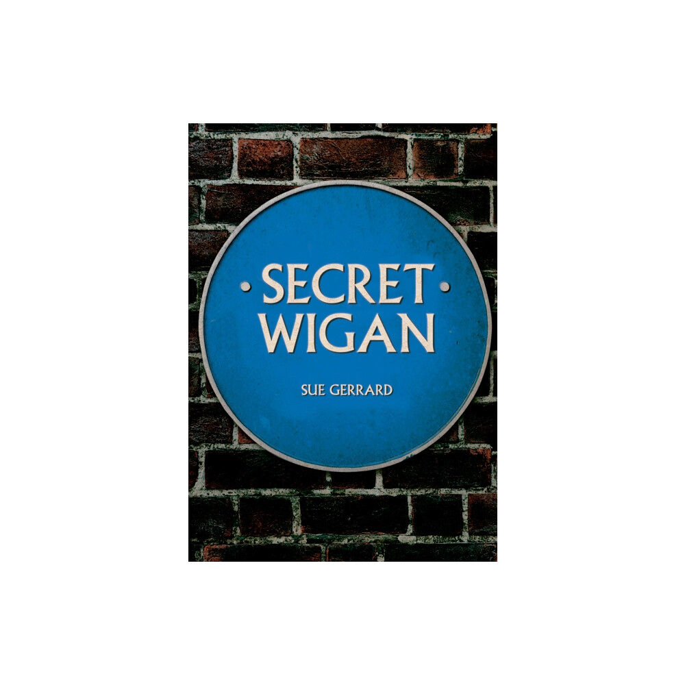 Amberley Publishing Secret Wigan (häftad, eng)