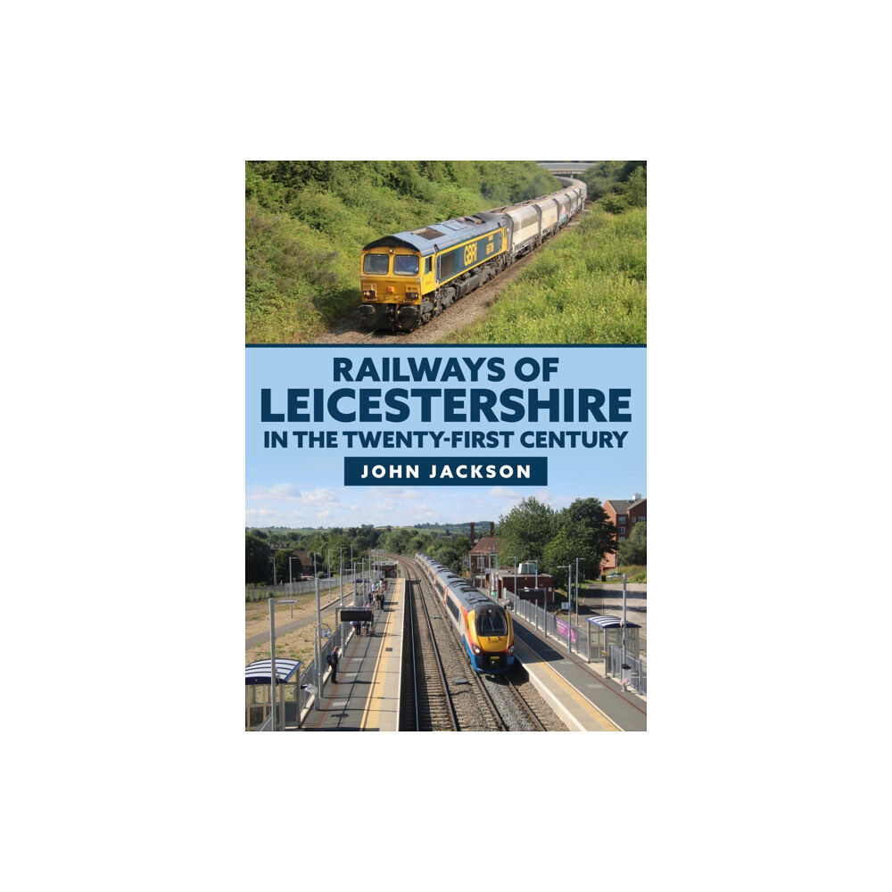 Amberley Publishing Railways of Leicestershire in the Twenty-first Century (häftad, eng)