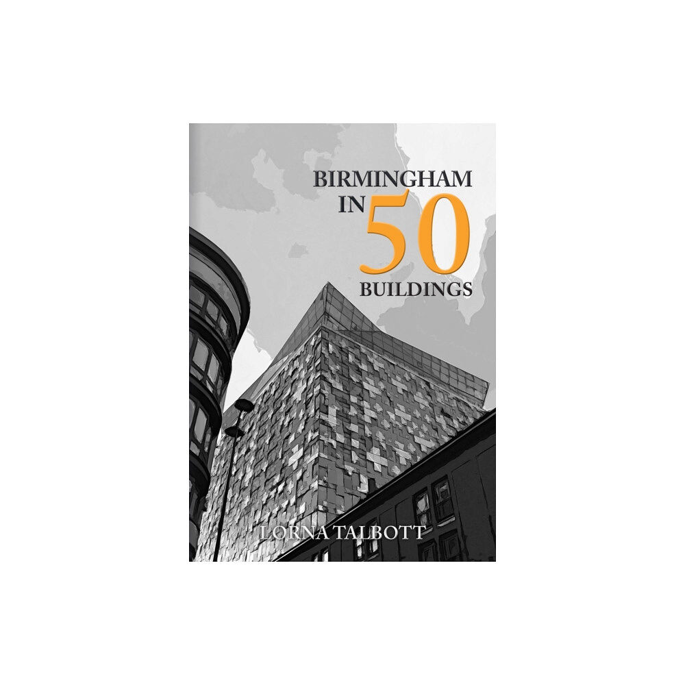 Amberley Publishing Birmingham in 50 Buildings (häftad, eng)