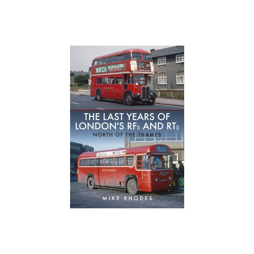 Amberley Publishing The Last Years of London's RFs and RTs: North of the Thames (häftad, eng)