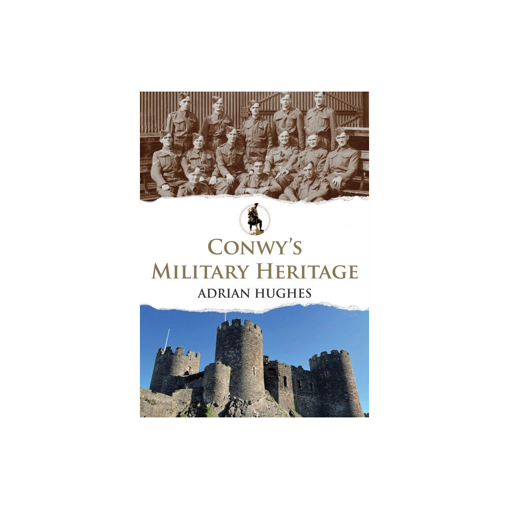 Amberley Publishing Conwy's Military Heritage (häftad, eng)