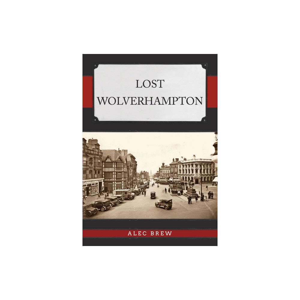 Amberley Publishing Lost Wolverhampton (häftad, eng)