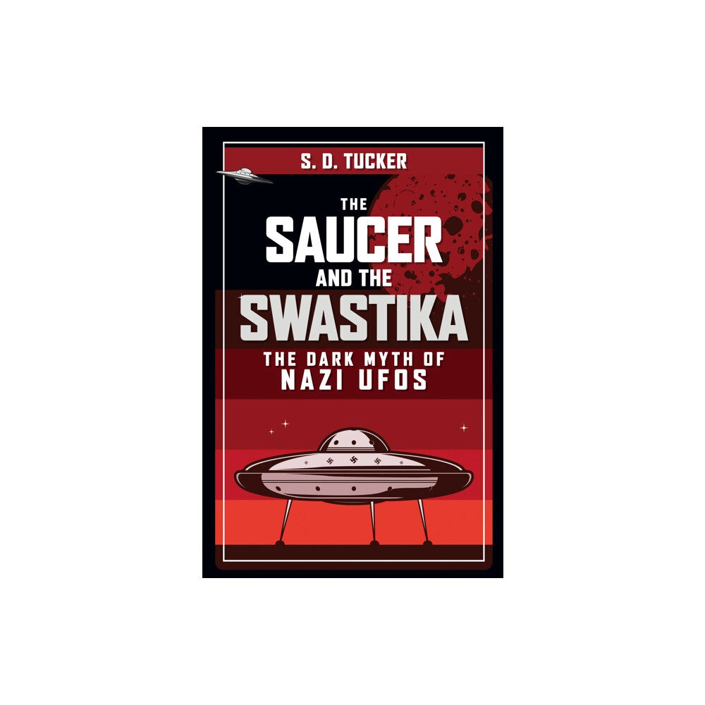 Amberley Publishing The Saucer and the Swastika (inbunden, eng)