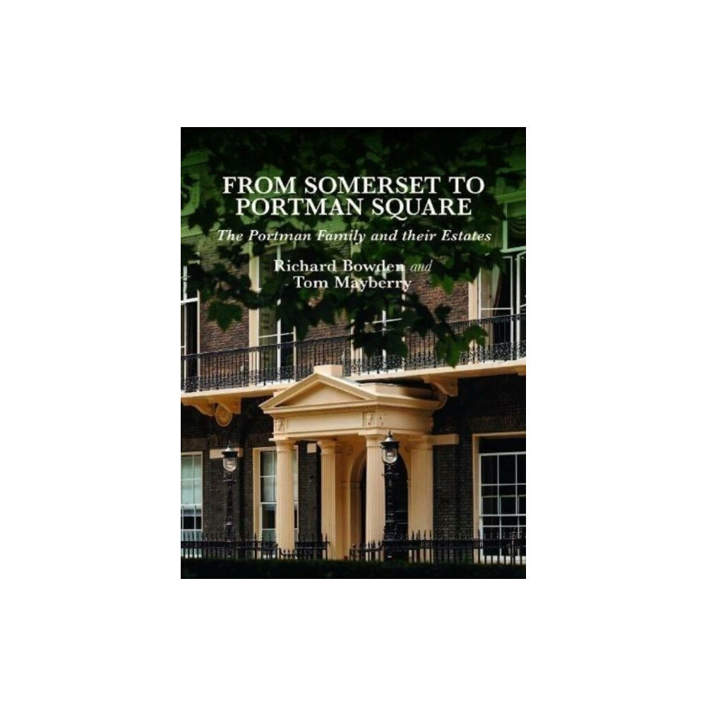 The Portman Estate From Somerset to Portman Square (inbunden, eng)