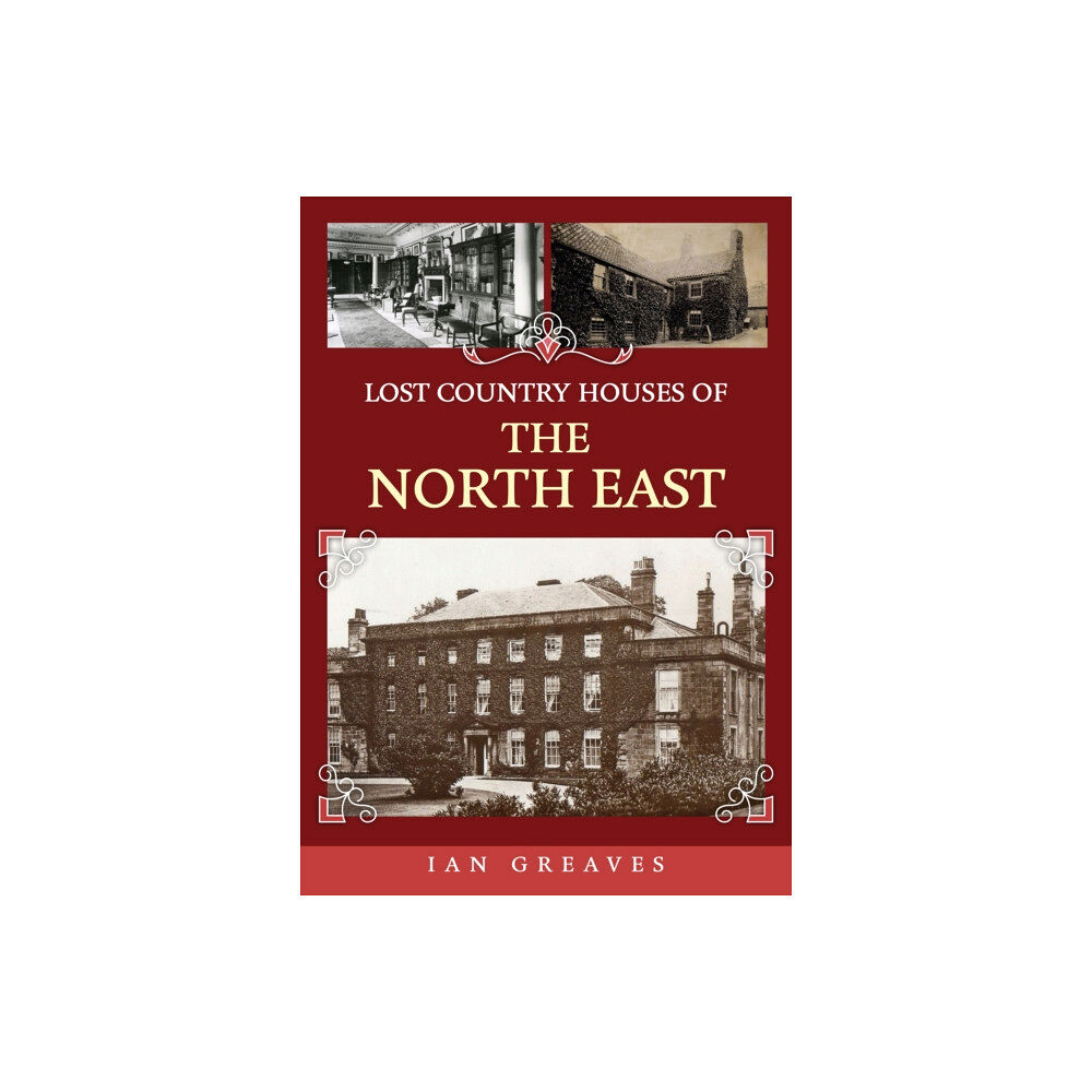 Amberley Publishing Lost Country Houses of the North East (häftad, eng)