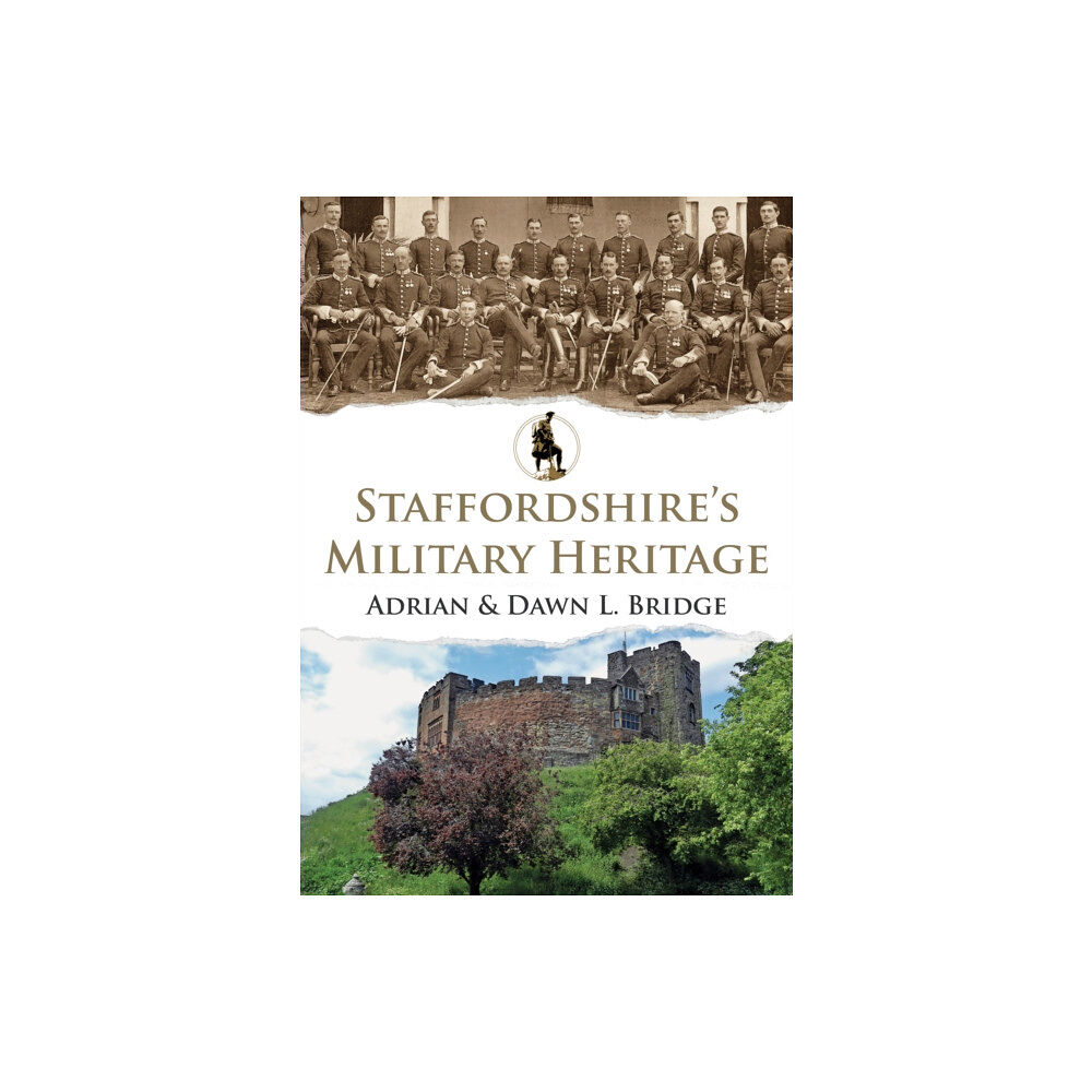 Amberley Publishing Staffordshire's Military Heritage (häftad, eng)