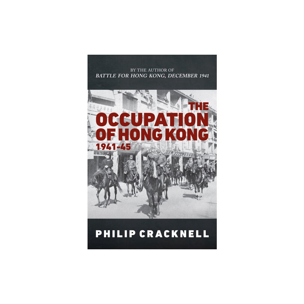 Amberley Publishing The Occupation of Hong Kong 1941-45 (inbunden, eng)