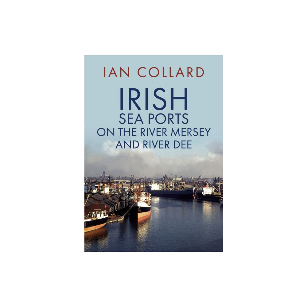 Amberley Publishing Irish Sea Ports on the River Mersey and River Dee (häftad, eng)