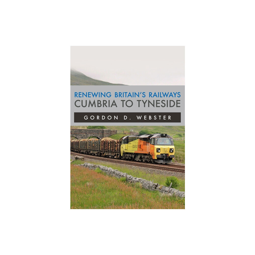 Amberley Publishing Renewing Britain's Railways: Cumbria to Tyneside (häftad, eng)