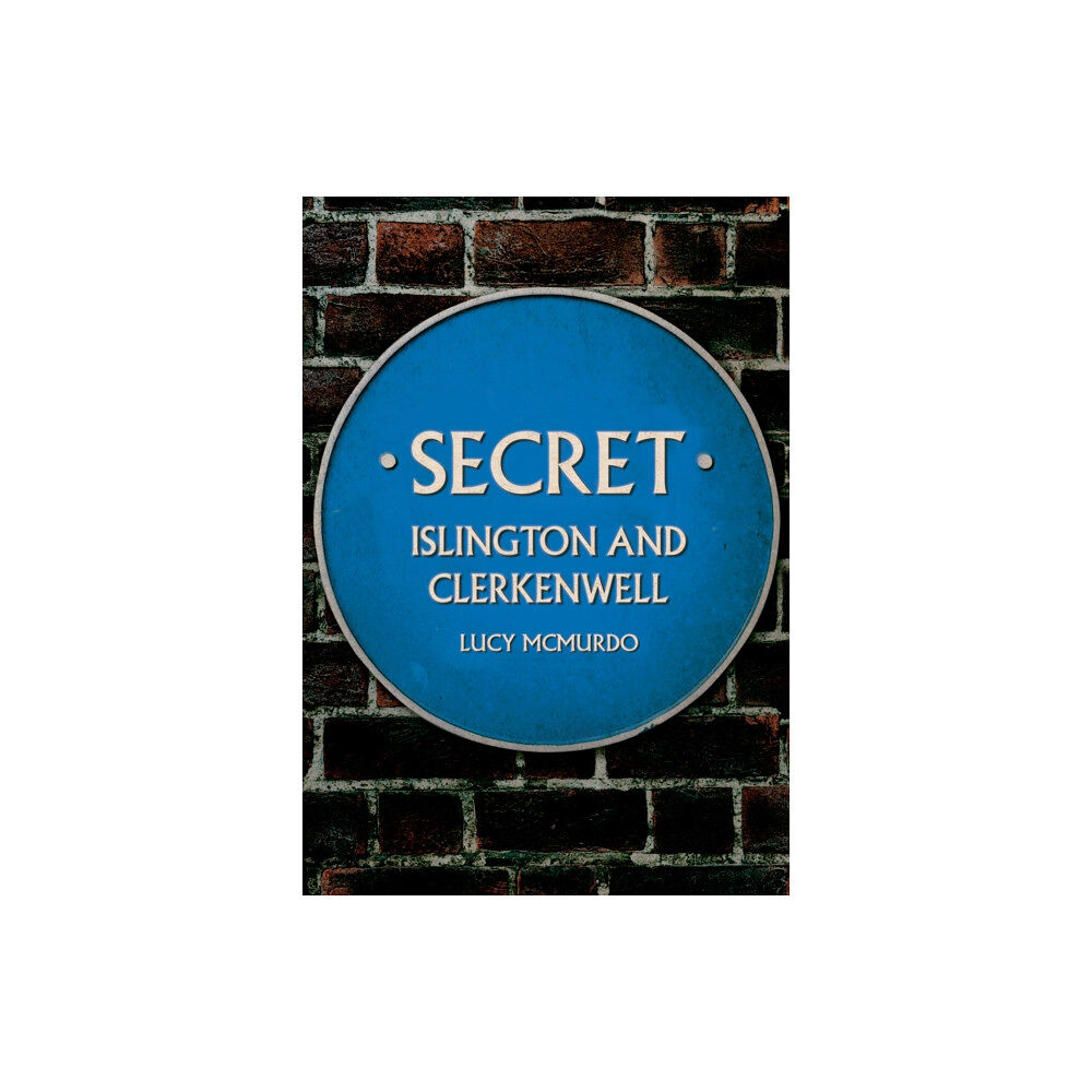 Amberley Publishing Secret Islington and Clerkenwell (häftad, eng)