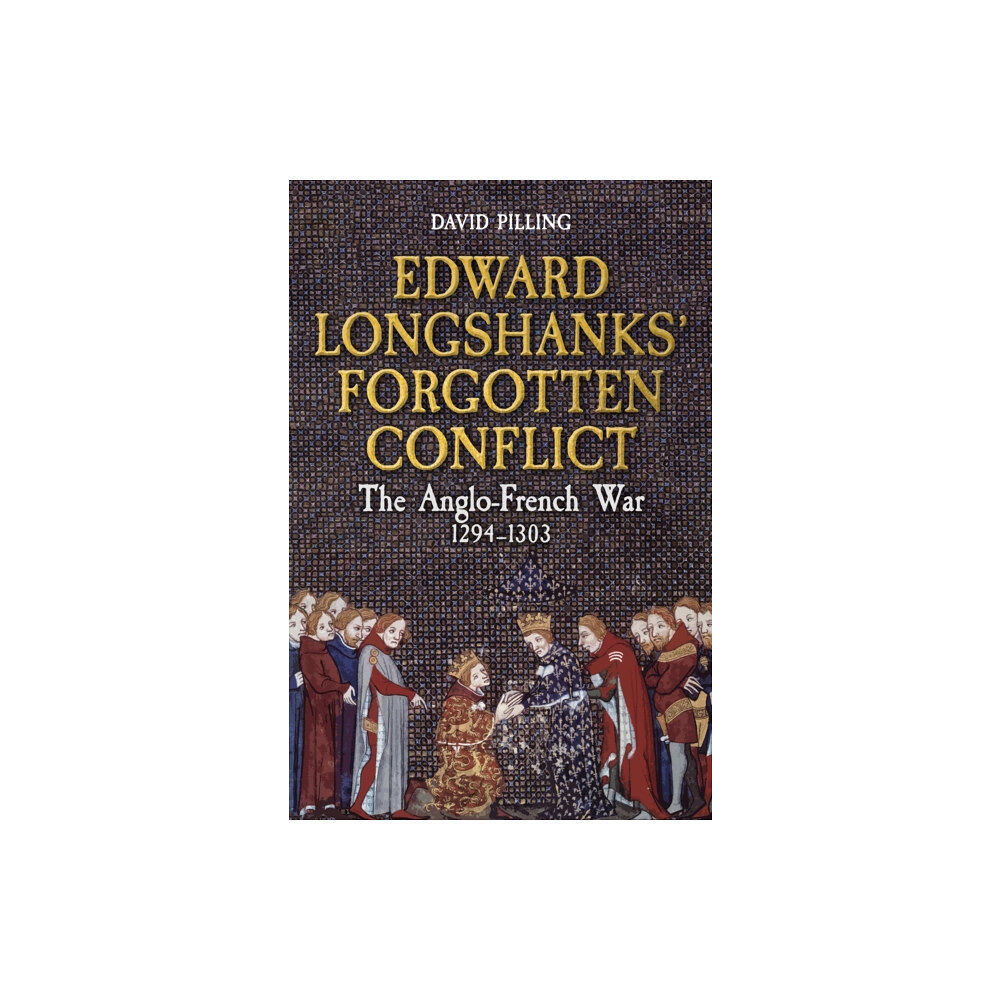 Amberley Publishing Edward Longshanks' Forgotten Conflict (inbunden, eng)