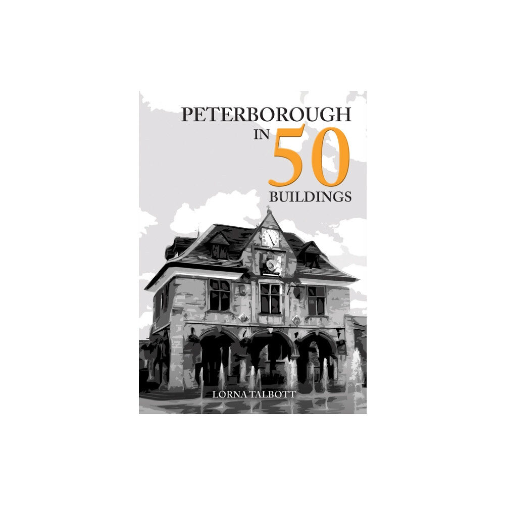 Amberley Publishing Peterborough in 50 Buildings (häftad, eng)