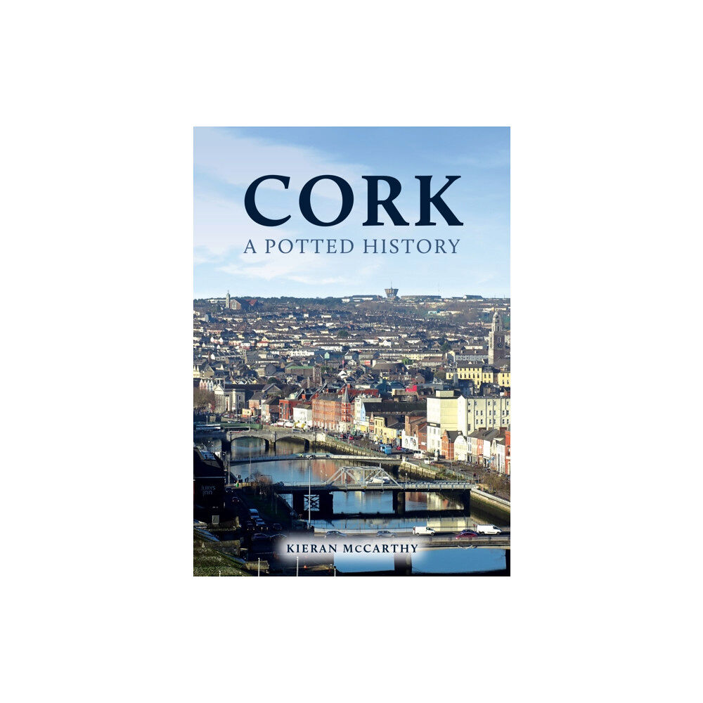 Amberley Publishing Cork: A Potted History (häftad, eng)