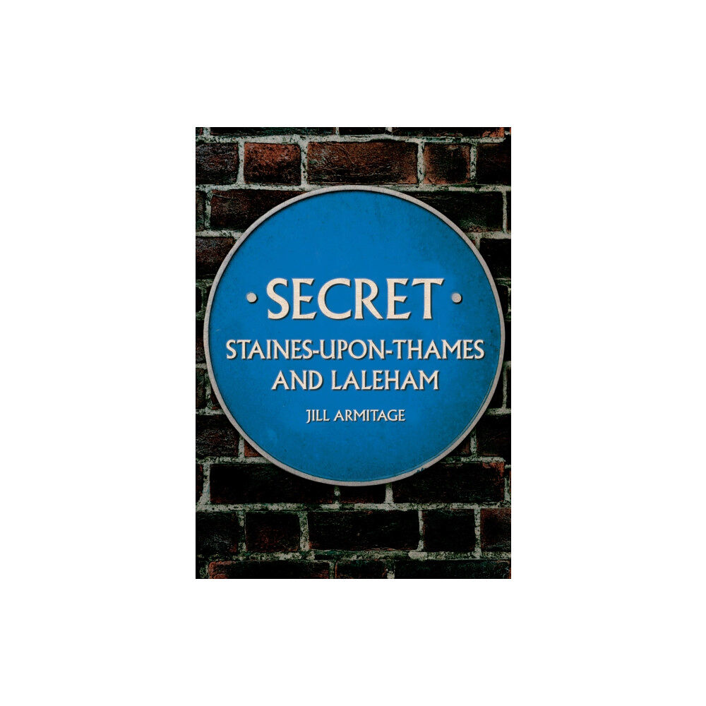 Amberley Publishing Secret Staines-upon-Thames and Laleham (häftad, eng)