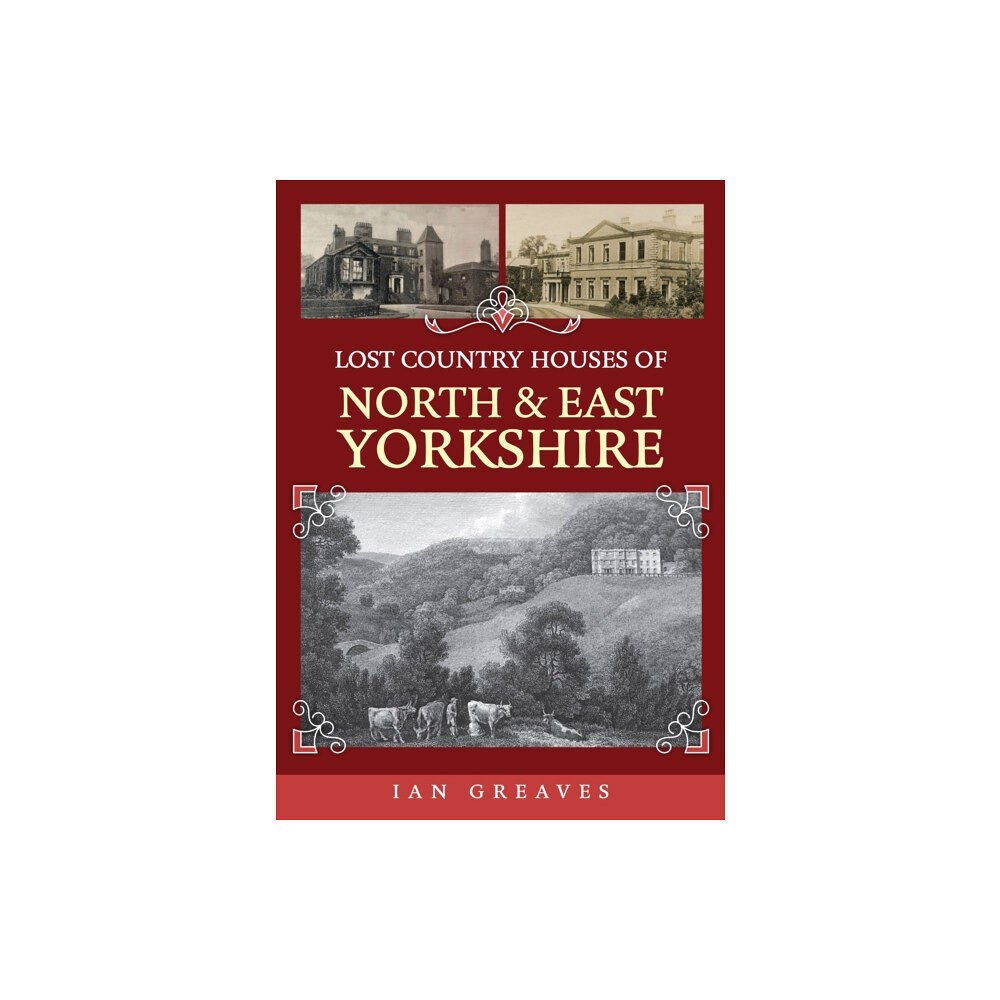 Amberley Publishing Lost Country Houses of North and East Yorkshire (häftad, eng)