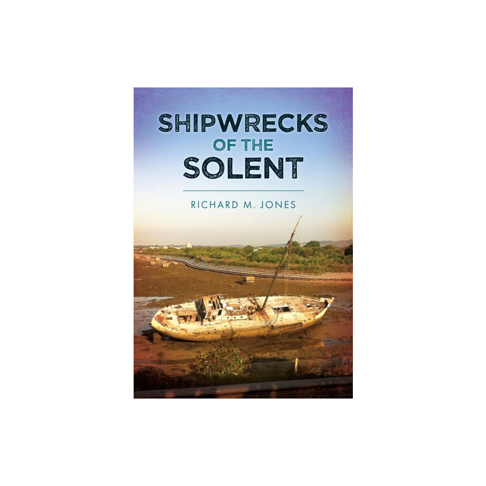 Amberley Publishing Shipwrecks of the Solent (häftad, eng)