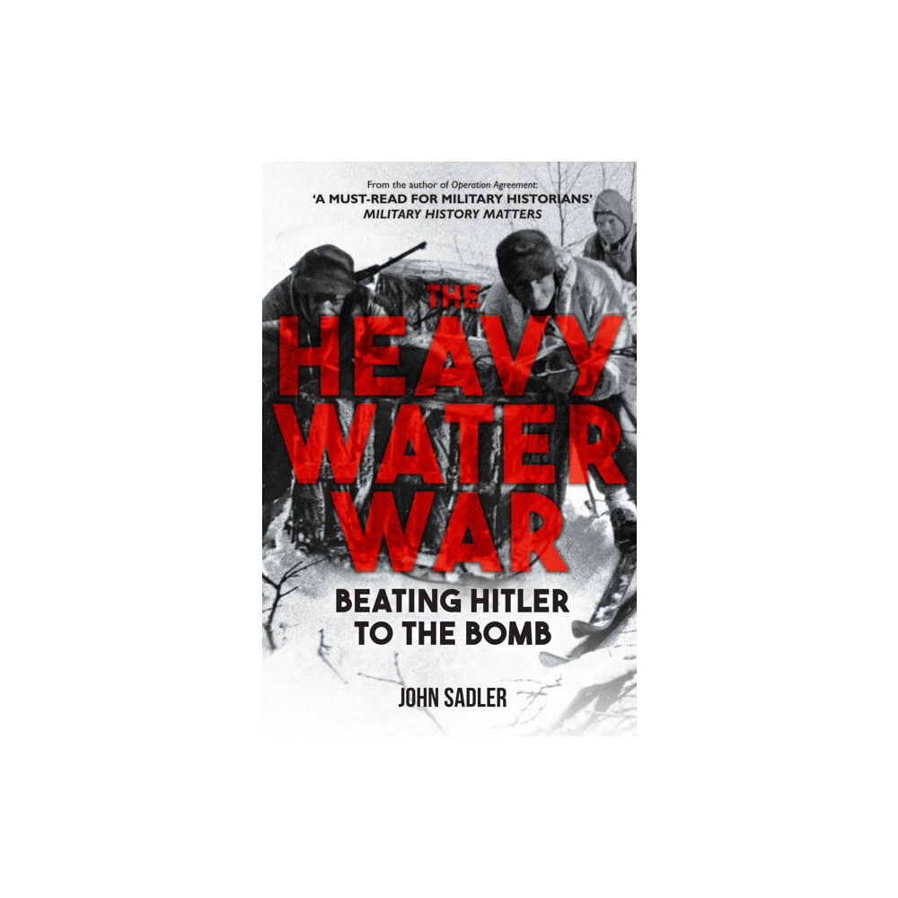 Amberley Publishing The Heavy Water War (inbunden, eng)