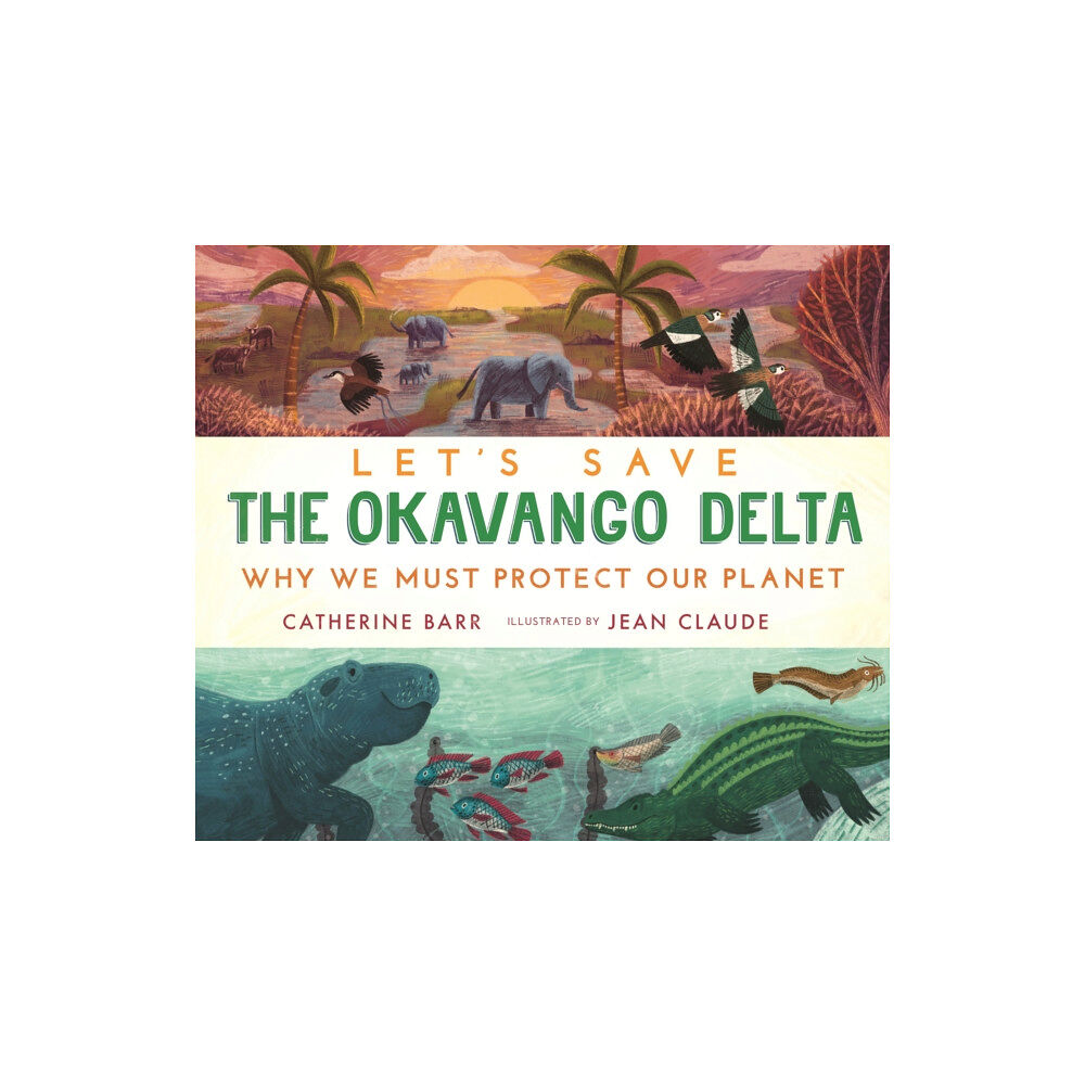 Walker Books Ltd Let's Save the Okavango Delta: Why we must protect our planet (inbunden, eng)