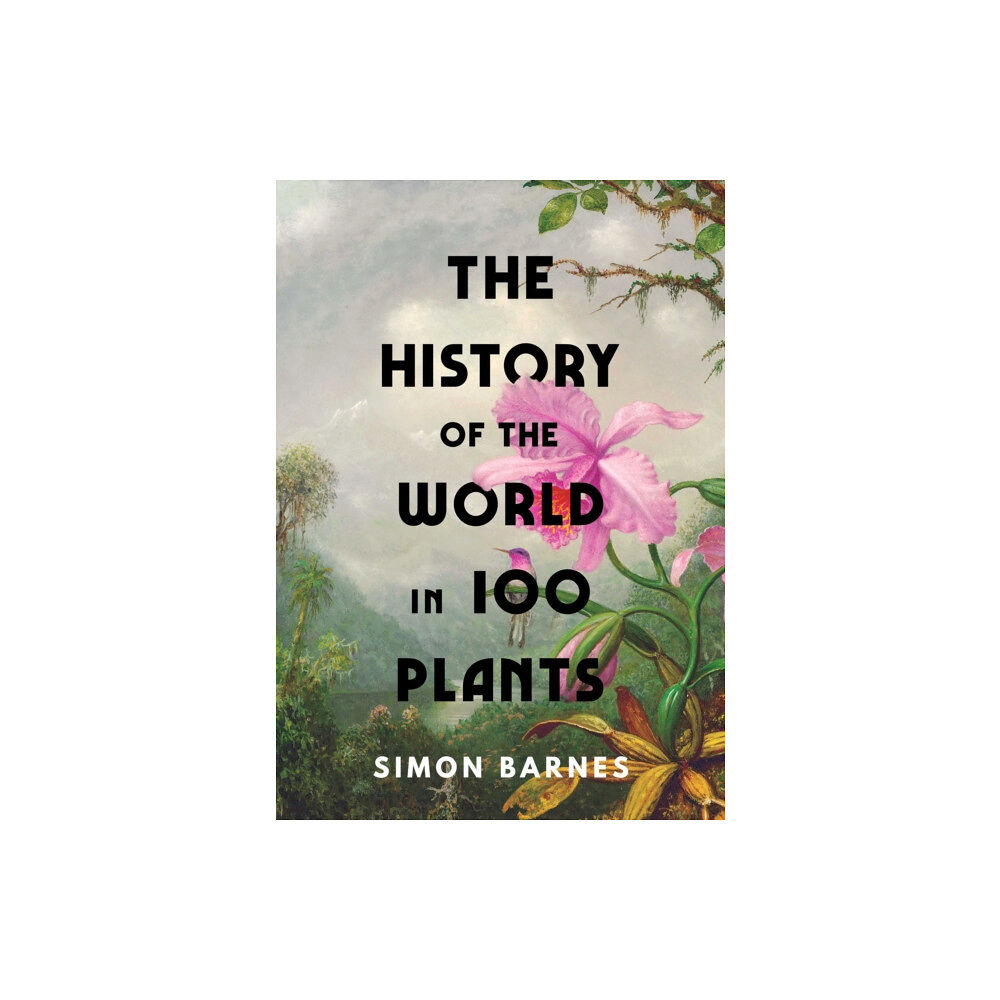 Simon & Schuster Ltd The History of the World in 100 Plants (inbunden, eng)