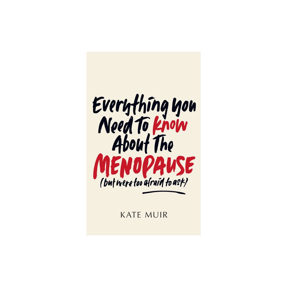 Simon & Schuster Ltd Everything You Need to Know About the Menopause (but were too afraid to ask) (inbunden, eng)