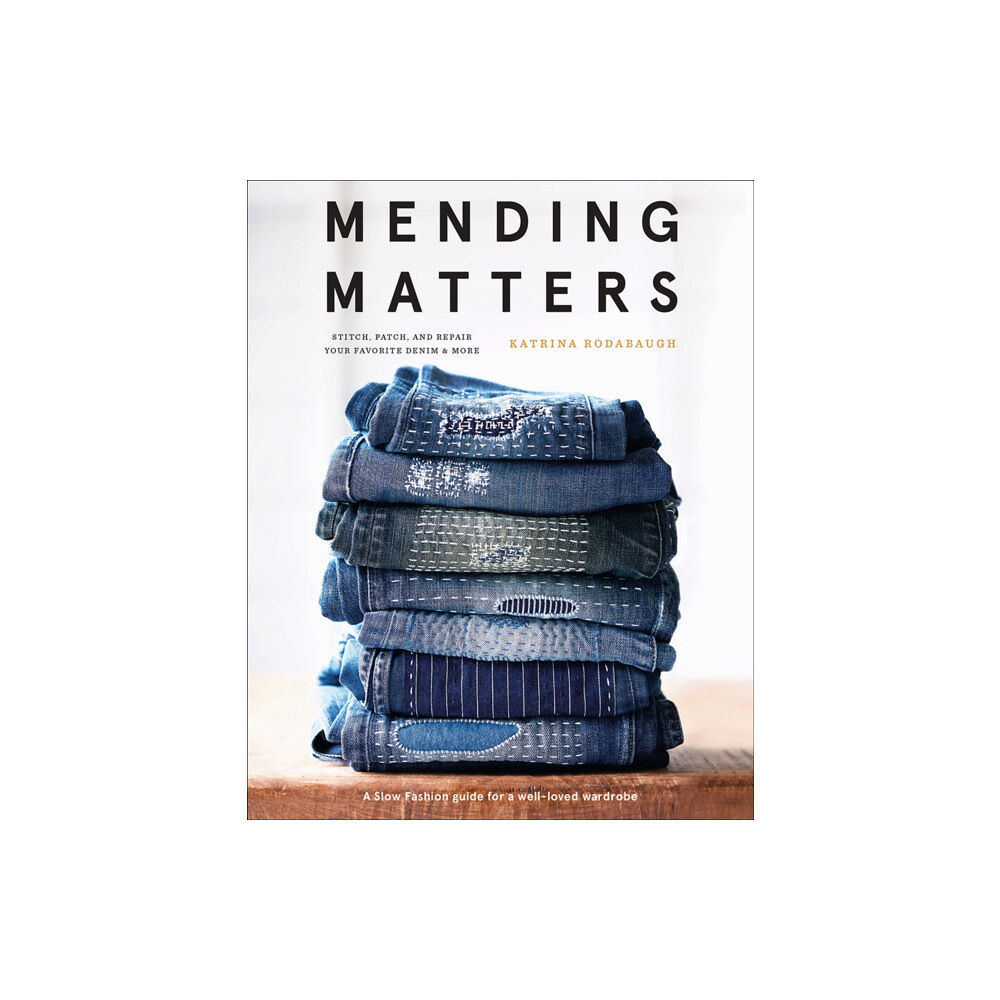 Abrams Mending Matters: Stitch, Patch, and Repair Your Favorite Denim & More (inbunden, eng)