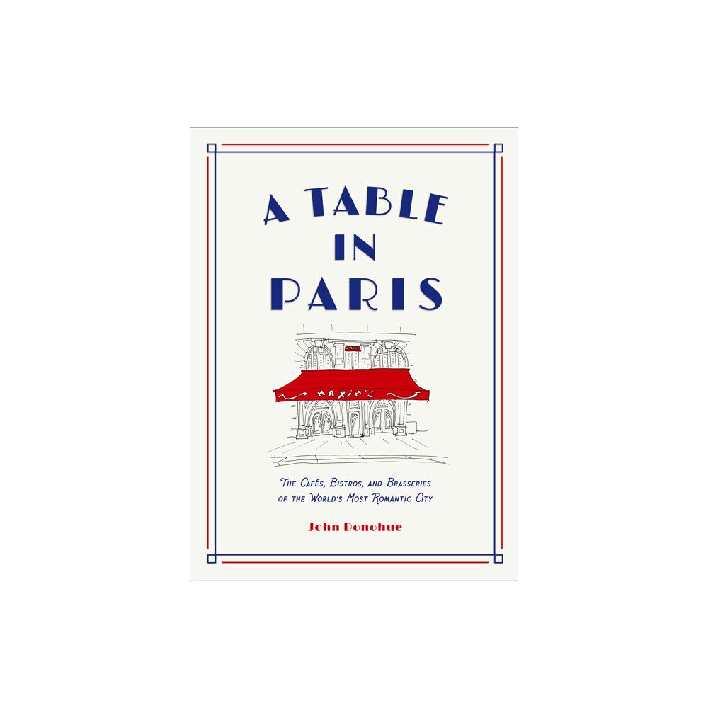 Abrams A Table in Paris: The Cafes, Bistros, and Brasseries of the World's Most Romantic City (inbunden, eng)