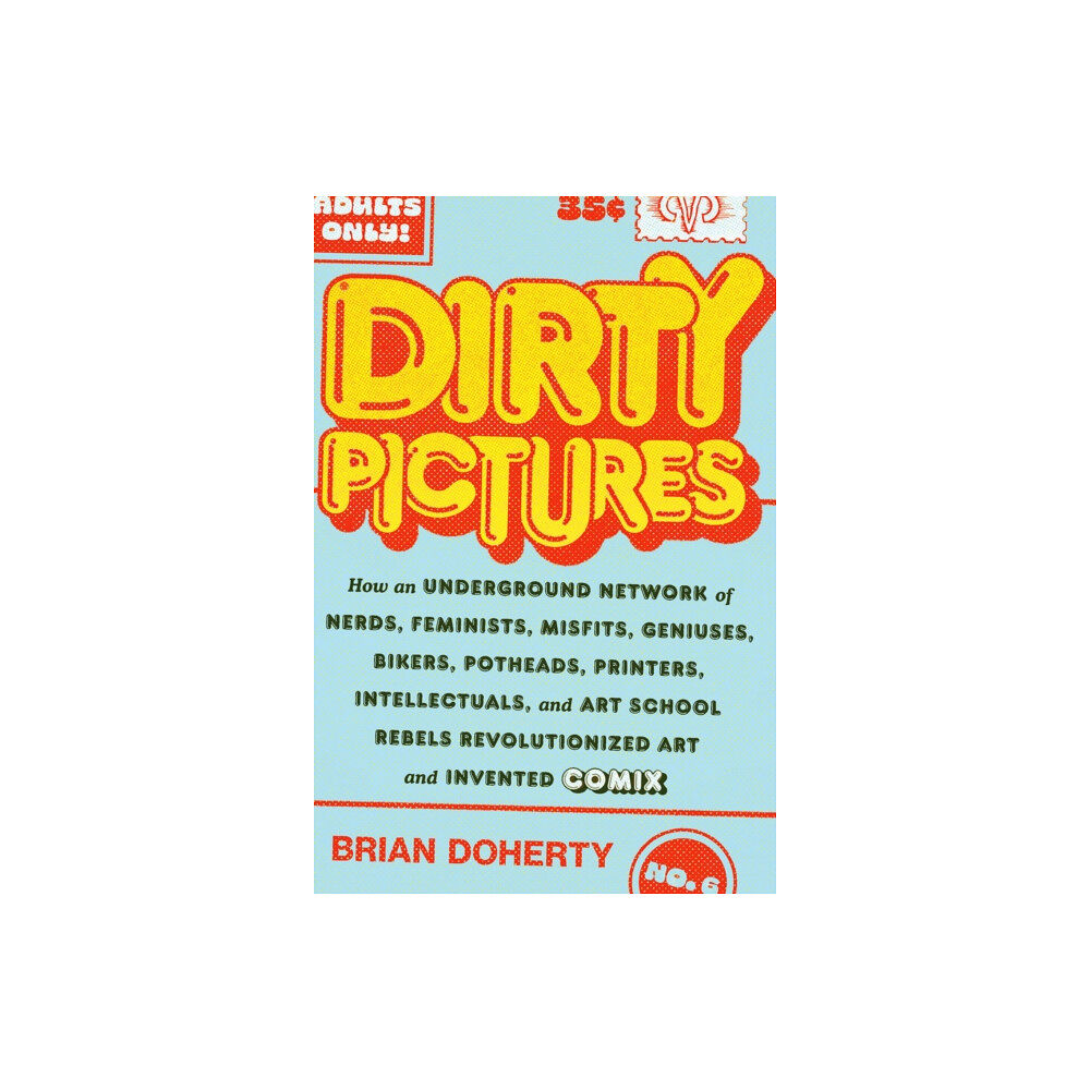 Abrams Dirty Pictures: How an Underground Network of Nerds, Feminists, Bikers, Potheads, Intellectuals, and Art School Rebels R...