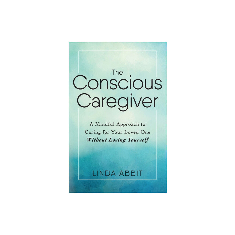 Adams Media Corporation The Conscious Caregiver (häftad, eng)