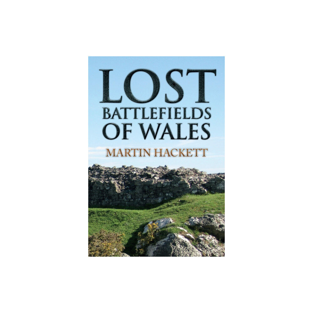 Amberley Publishing Lost Battlefields of Wales (häftad, eng)